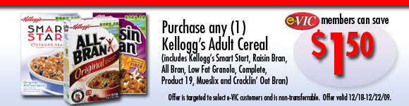 Save $1.50 when you purchase any (1) Kellogg's Adult Cereal (includes Smart Start, Raisin Bran, All Bran, Low Fat Granola, Complete, Product 19, Mueslix and Cracklin' Oat Bran) 