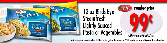 Birds Eye Steamfresh Lightly Sauced Pasta or Vegetables - 12 oz : eVIC Member Price - $.99 - Limit 1