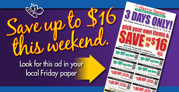 Save up to $16 this weekend. Look for the ad in your local Friday paper!