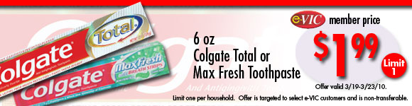 Colgate Total or Max Fresh Toothpaste - 6 oz : eVIC Member Price - $1.99 - Limit 1 