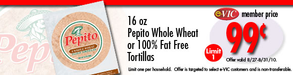 Pepito Whole Wheat or 100% Fat Free Tortillas - 16 oz : eVIC Member Price - $0.99 - Limit 1