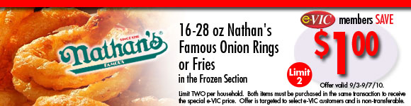 Nathan's Famous Onion Rings or Fries (in the frozen section) - 16 to 28 oz : eVIC Members Save - $1.00 - Limit 2