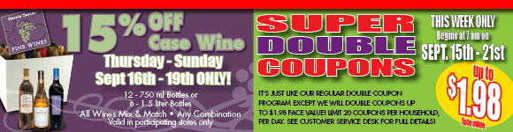 Super Double Coupons!  We'll Double Manufacturer Coupons up to $1.98 face value through September 21, 2010.  Don't Miss our 15% Case Wine Discount through September 19, 2010!